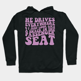 He Drives Everywhere & I Just Look Like A Snack In The Passenger Seat,  Passenger Seat Princess, Unisex Hoodie